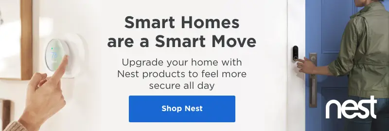 Smart homes are a smart move. Shop Nest.