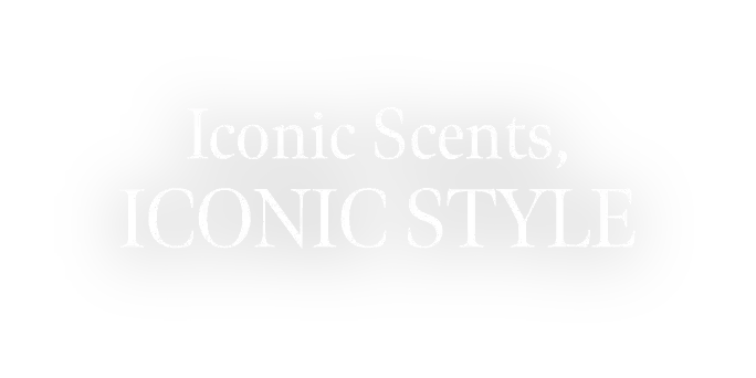 Iconic scents, iconic style.